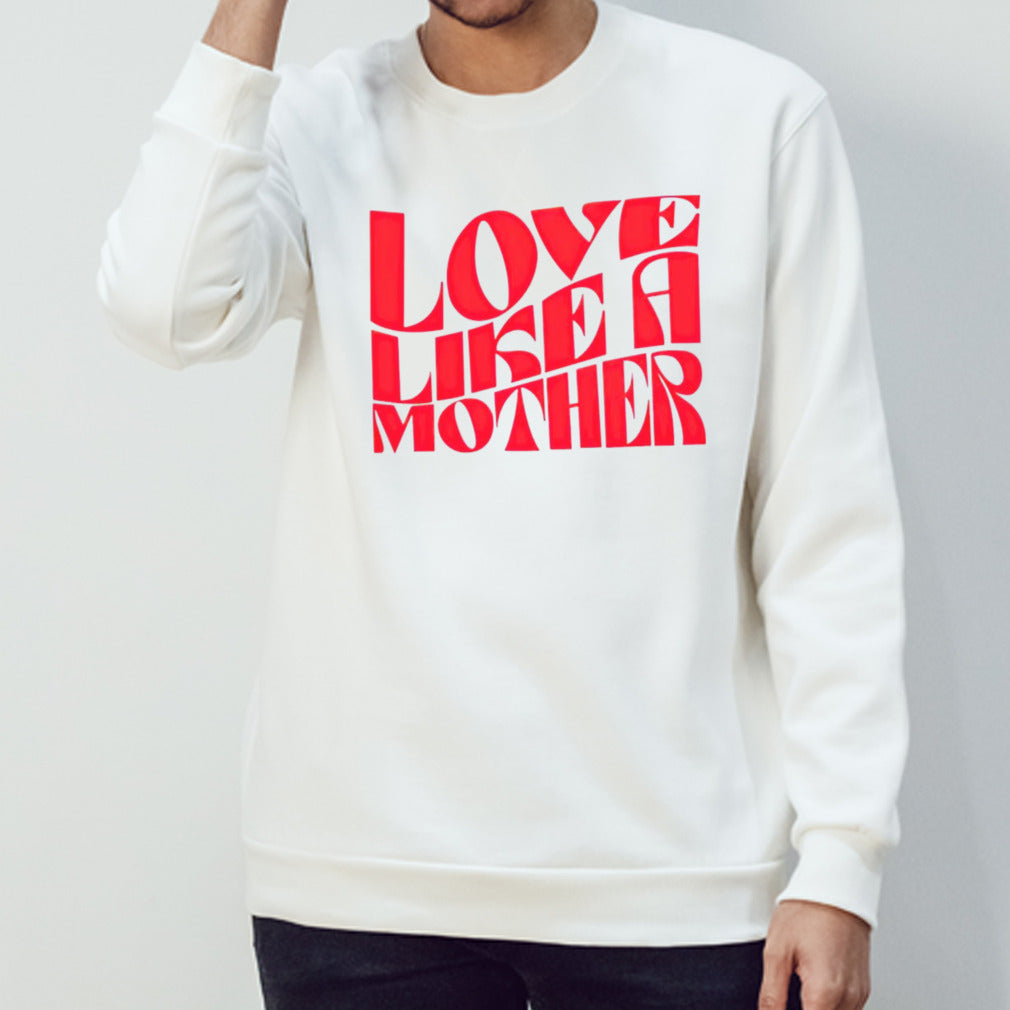 Love like a mother shirts
