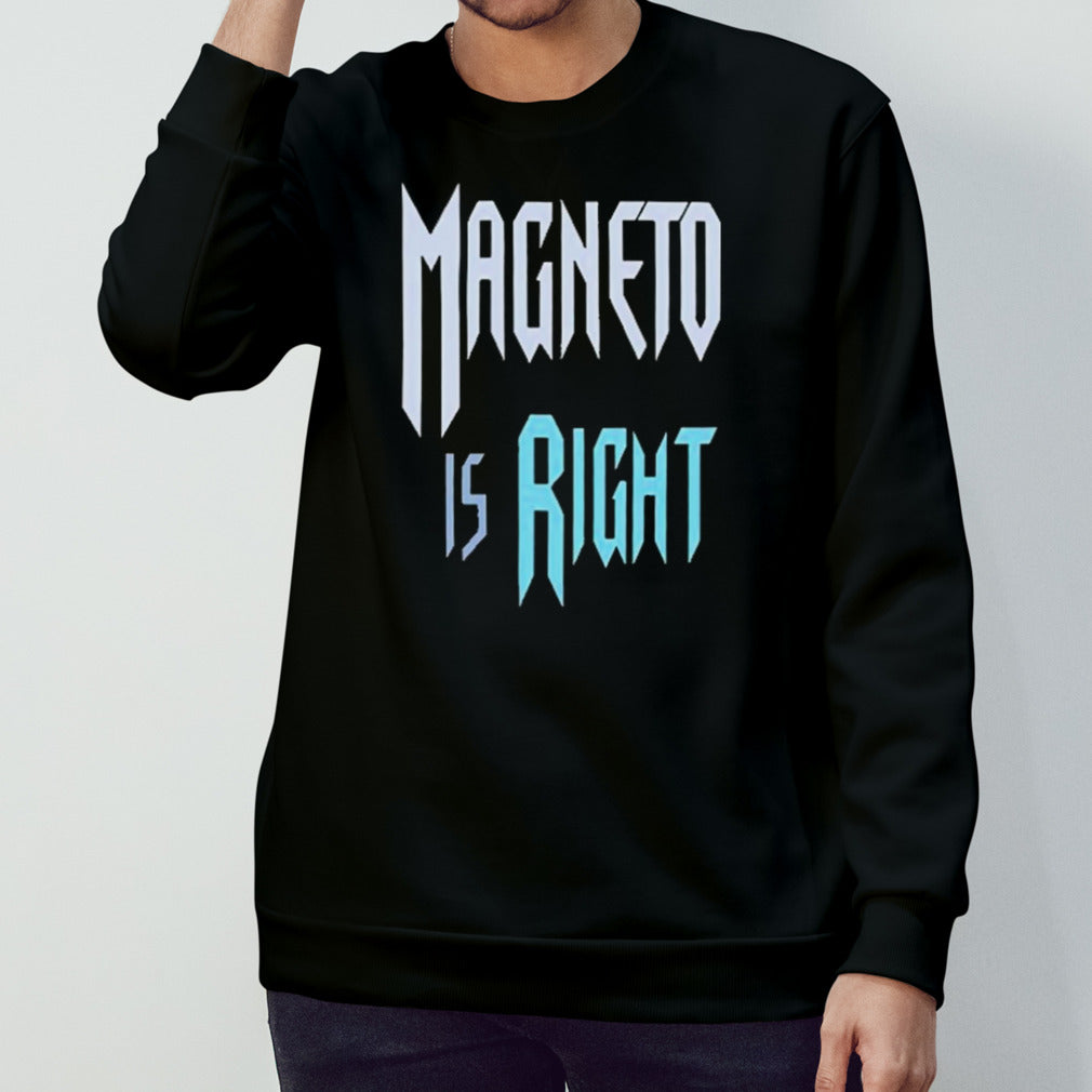 Magneto Is Right t shirts