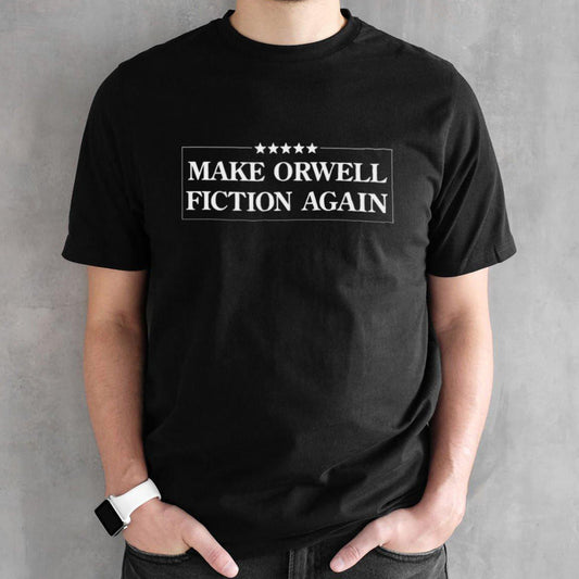 Make Orwell Great Fiction Again Shirts