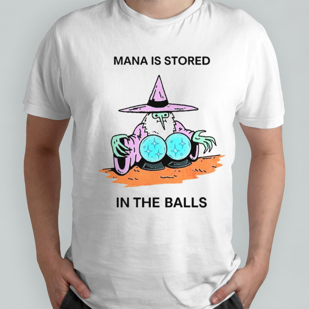 Mana is stored in the balls shirt