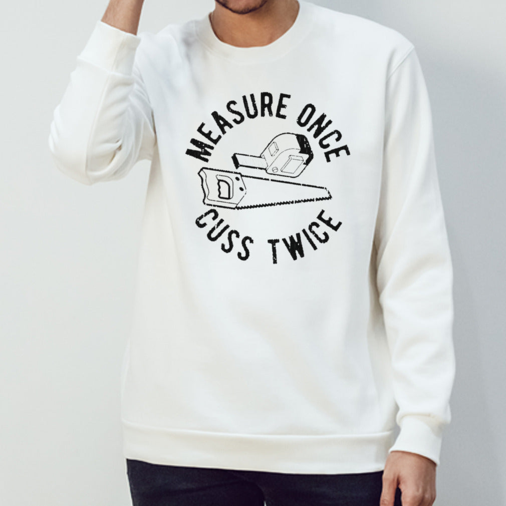 Measure once cuss twice shirt