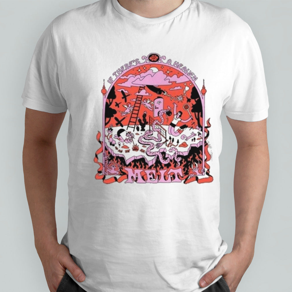 Melt If There’s A Heaven T-shirt