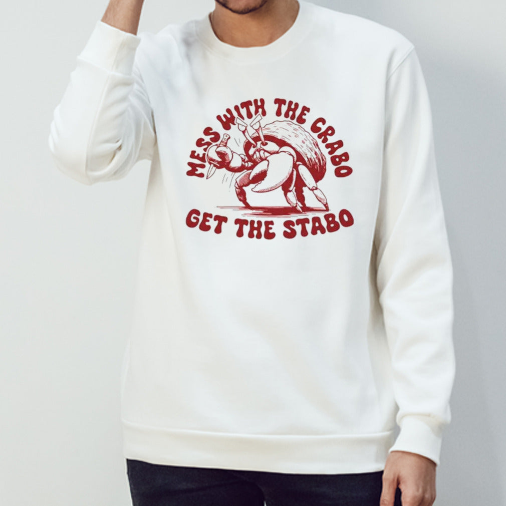 Mess with the crabo get the stabo shirts
