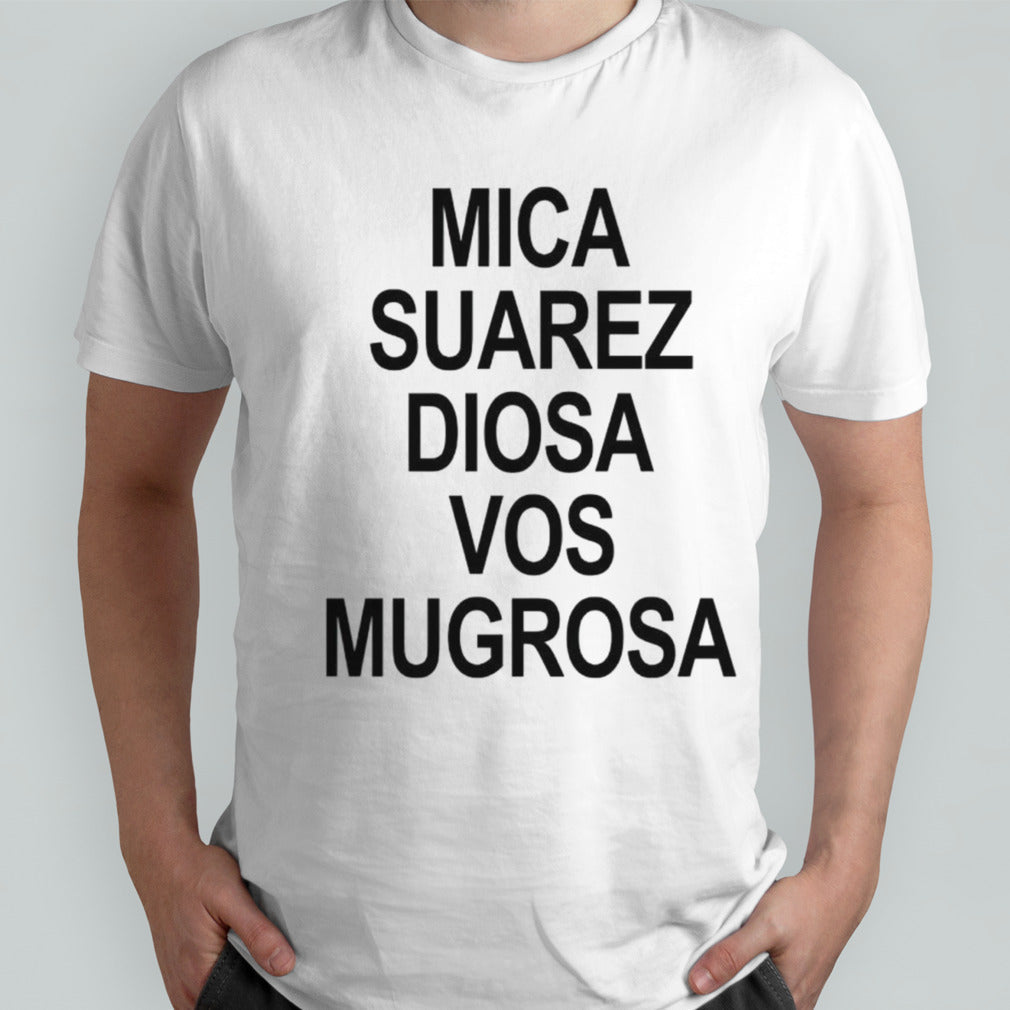 Mica Suarez Diosa Vos Mugrosa shirts