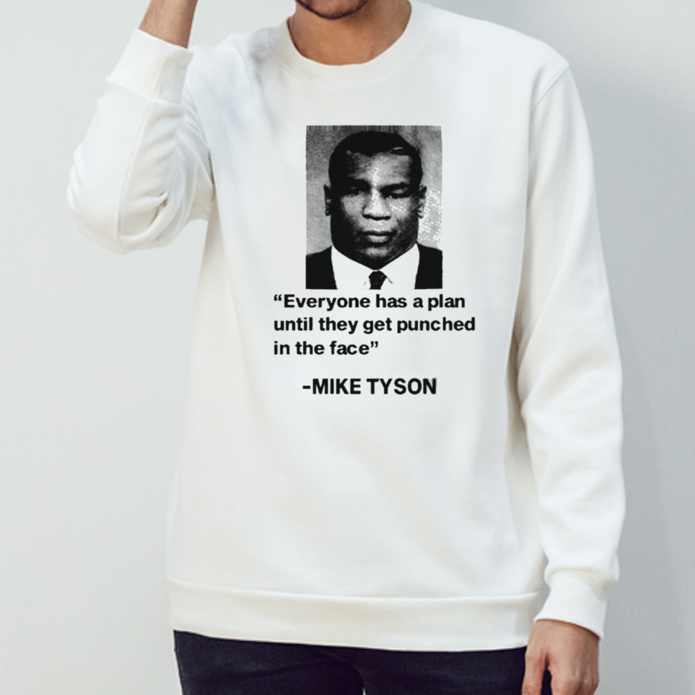 Mike Tyson Everyone Has A Plan Until They Get Punched In The Face shirt