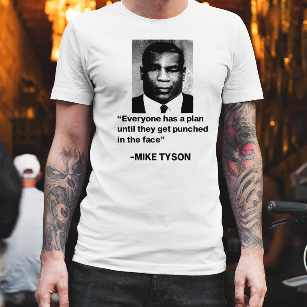 Mike Tyson Everyone Has A Plan Until They Get Punched In The Face shirt