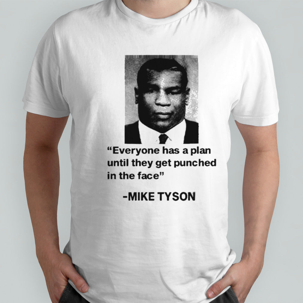 Mike Tyson Everyone Has A Plan Until They Get Punched In The Face shirt