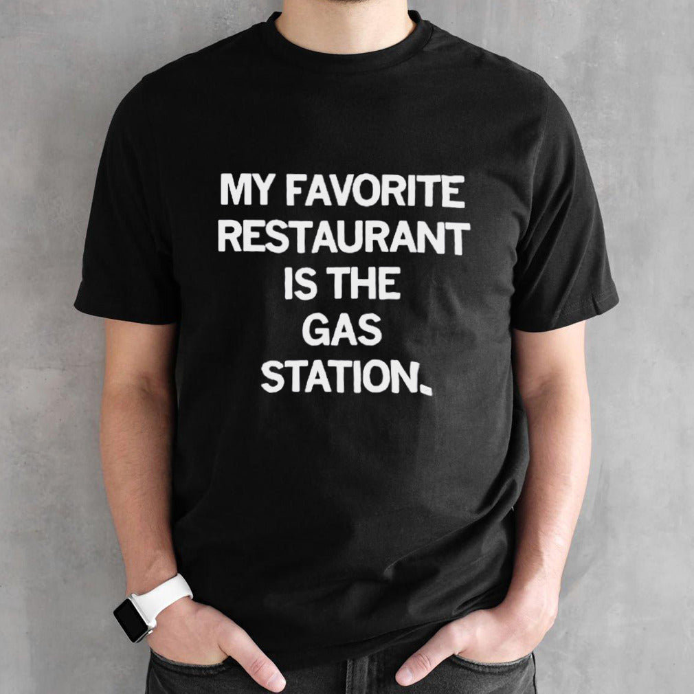 My favorite restaurant is the ga station shirt