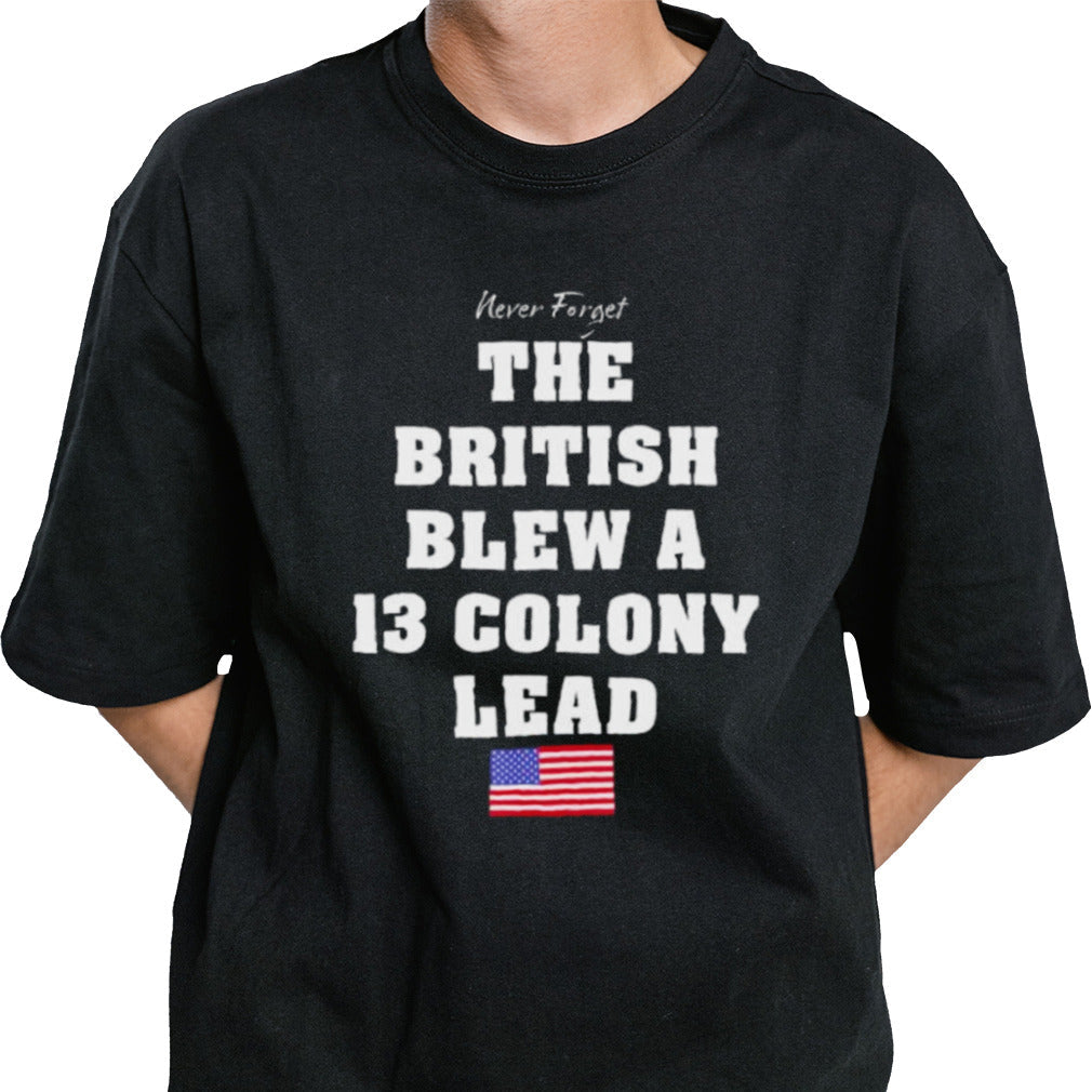 Never Forget The British Blew A Thirteen Lead T-Shirt