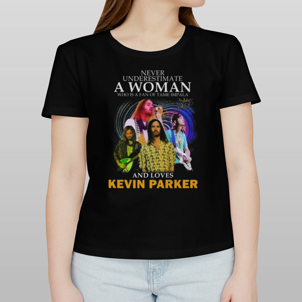 Never Underestimate A Woman Who Is A Fan Of Tame Impala And Loves Kevin Parker Signature T-shirt