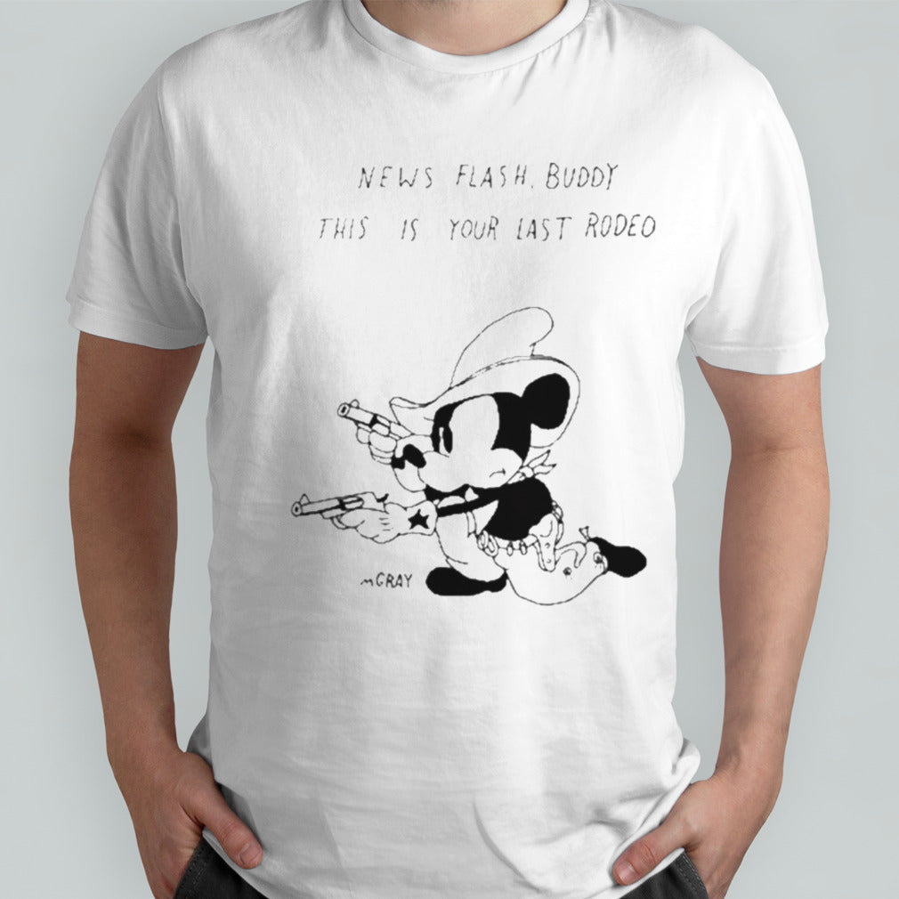 News Flash Buddy This Is Your Last Rodeo Shirts