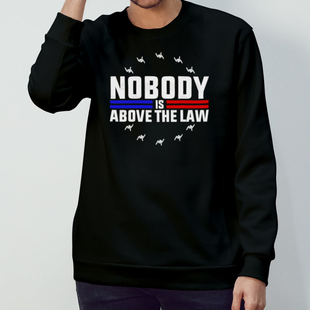 Nobody Is Above The Law Anti Trump Protest T-Shirt