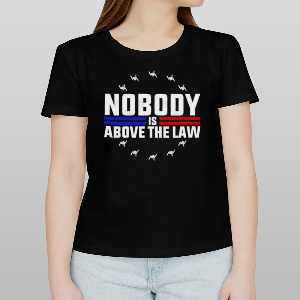 Nobody Is Above The Law Anti Trump Protest T-Shirt