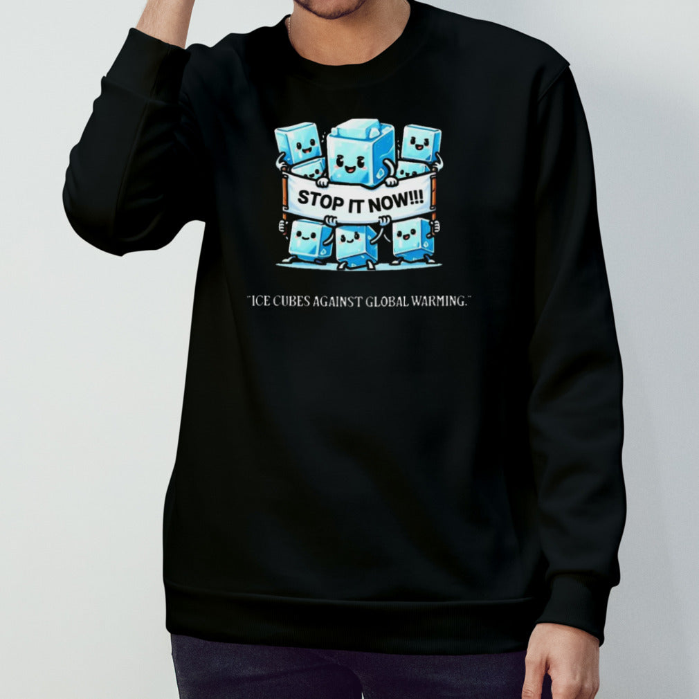 Novelty Stop It Now!!! Global Warming Awareness shirt