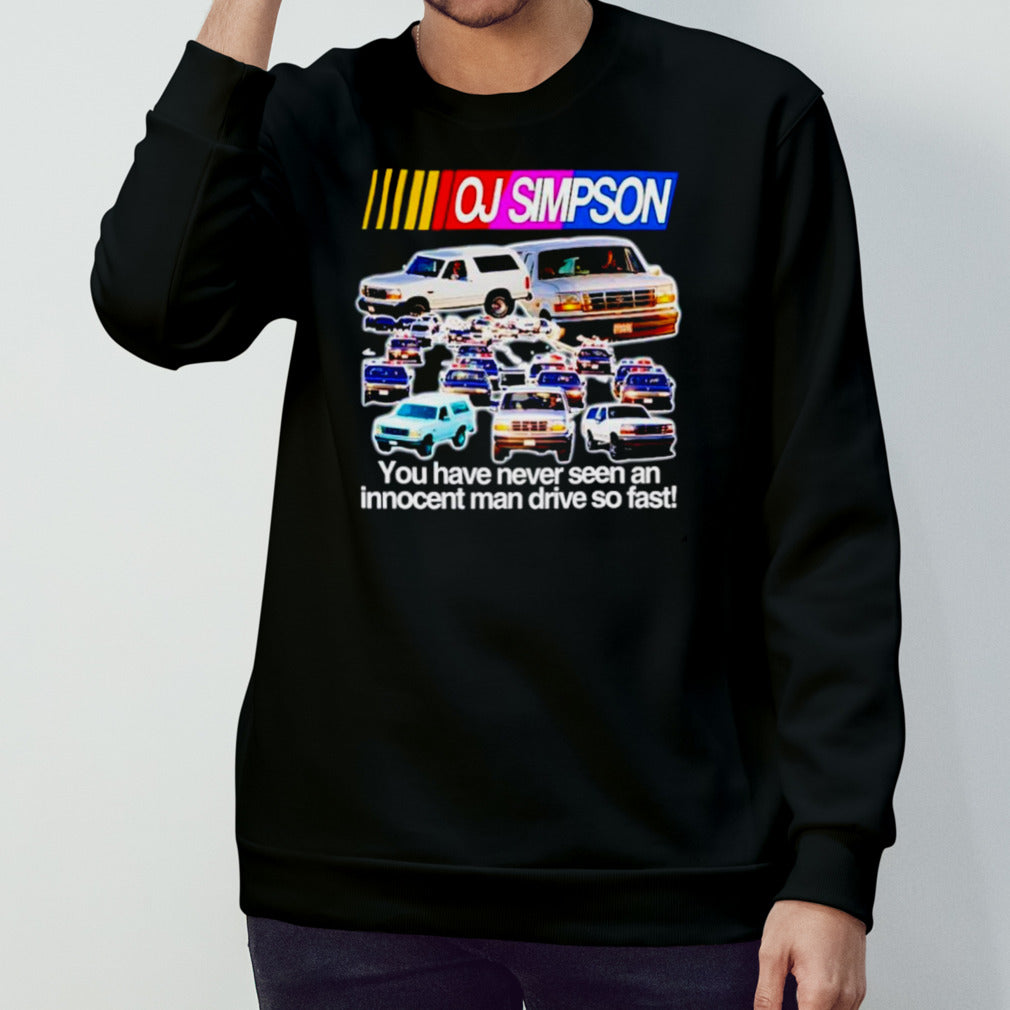 OJ Simpson you have never seen an innocent man drive do fast shirts