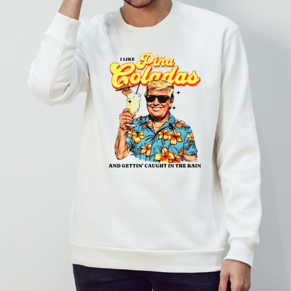 Official Donald Trump Daddy Pina Colada Summer And Getting’ Caught In The Rain Shirt