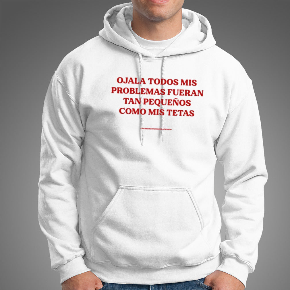 Ojala Todos Mis Problemas Fueran Tan Pequenos Como Mis Texas Shirt
