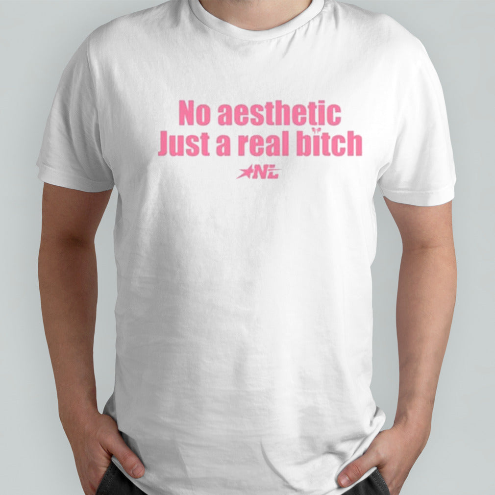 Pink No Aesthetic Just A Real Bitch Nyla Lynn T-shirt