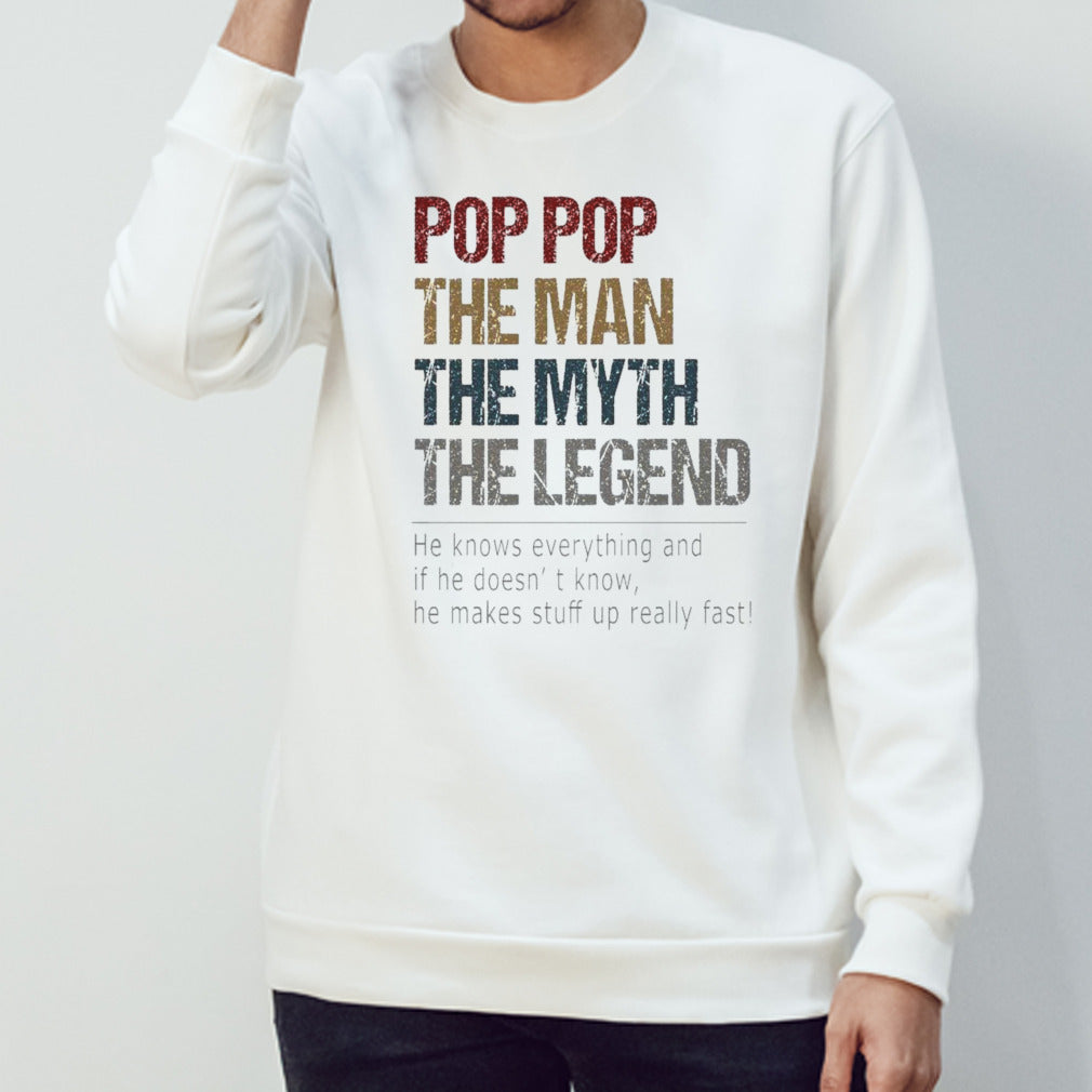 Pop Pop The Man The Myth The Legend He Knows Everything And If He Doesn’t Know T-shirt