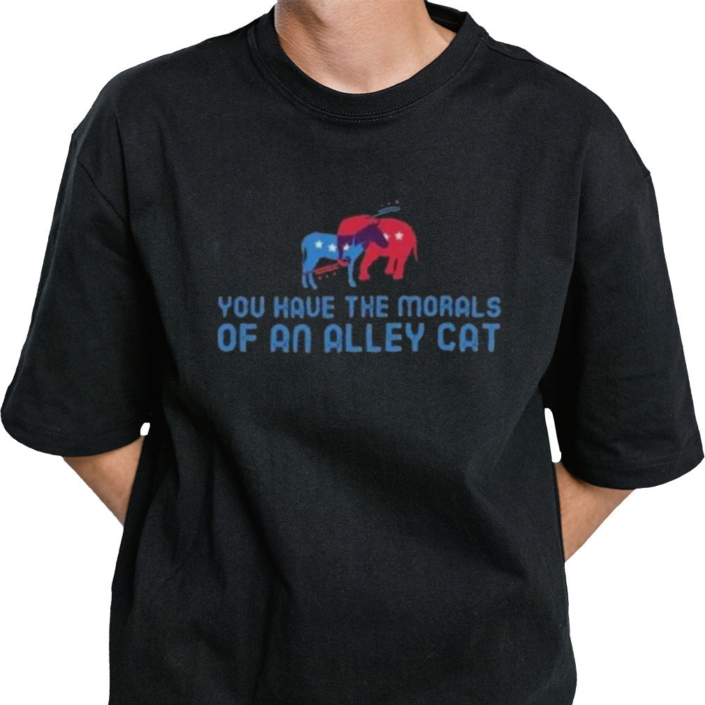 Presidential Debate You have the morals of an alley cat! T shirt