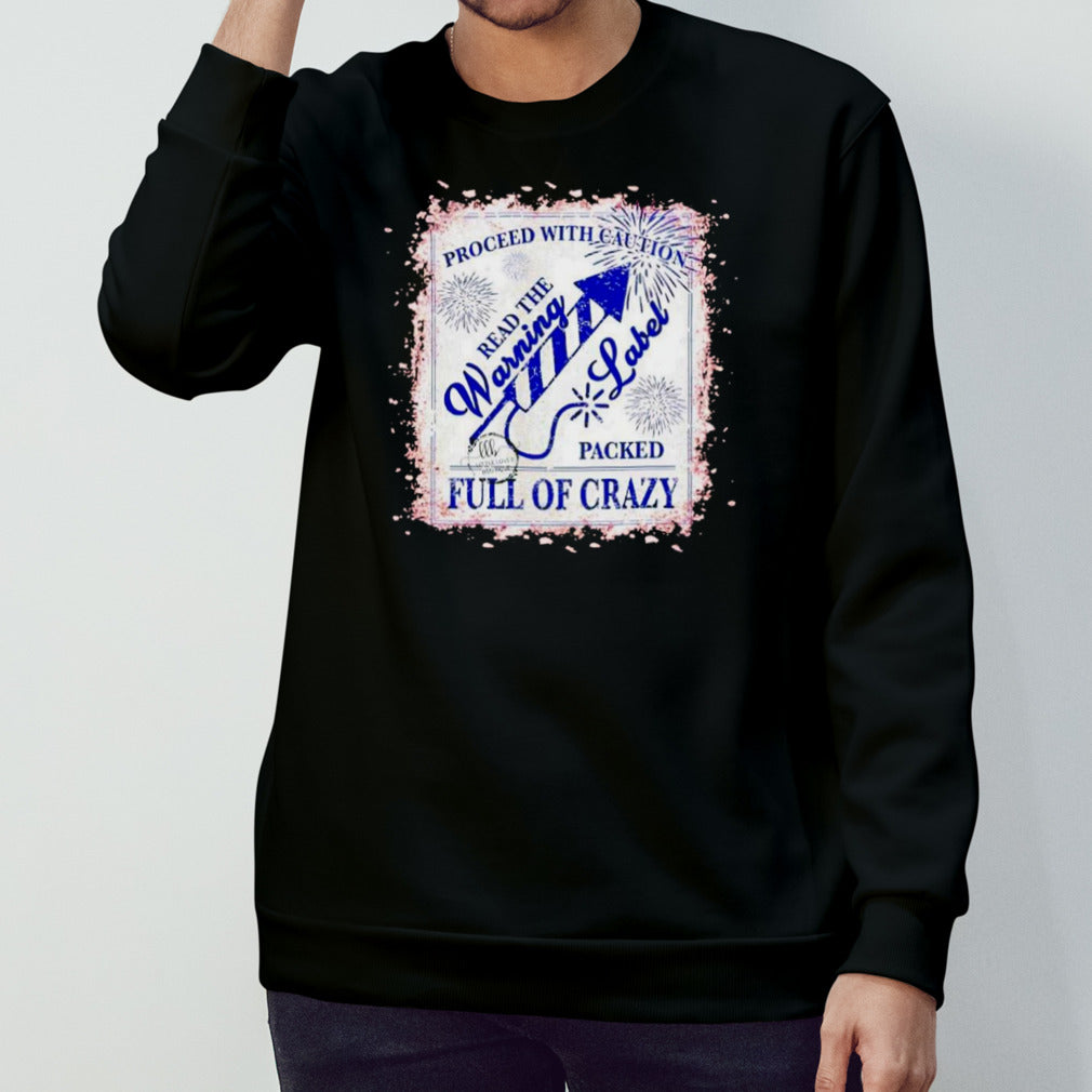 Proceed with caution read the warning label packed full of crazy shirt