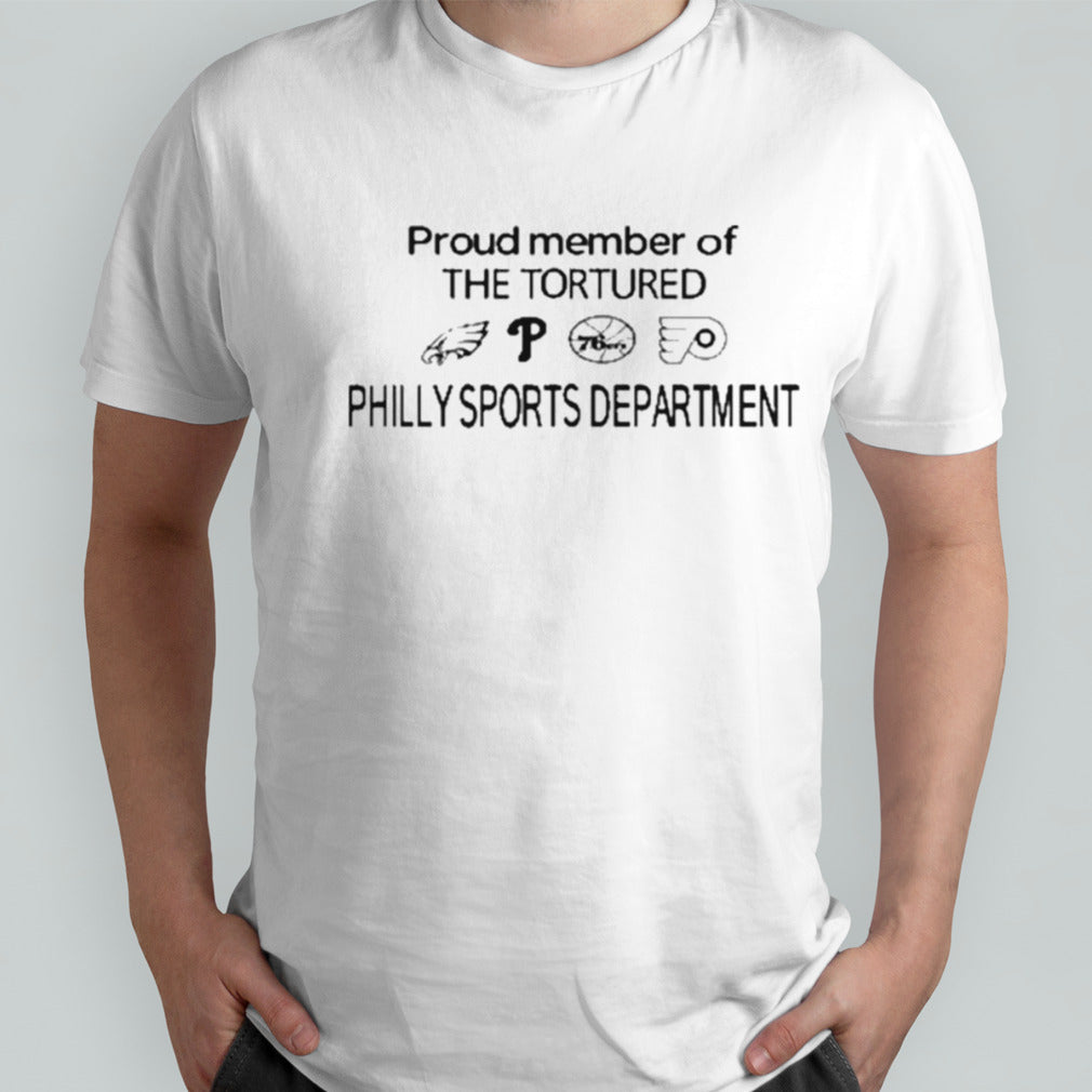 Proud Member Of The Tortured Philly Sports Department Shirt