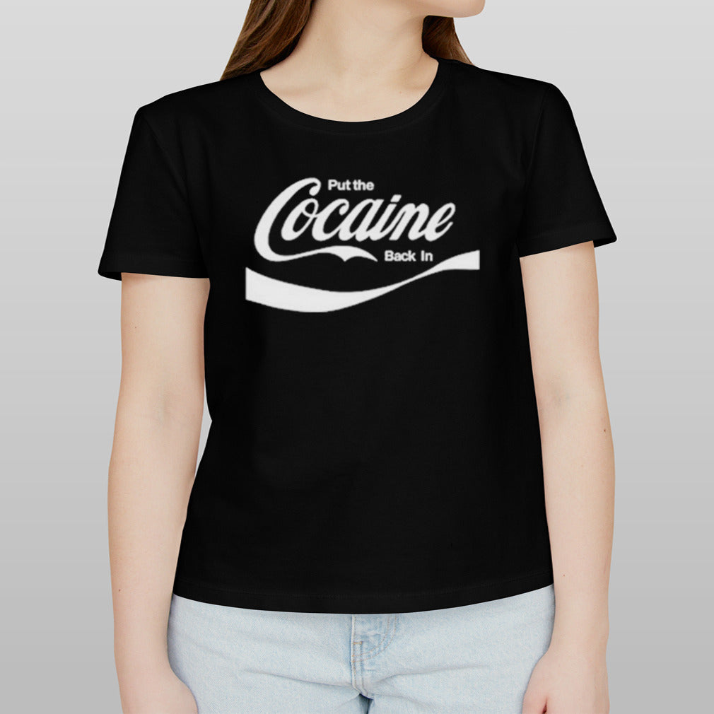 Put The Cocaine Back In shirt