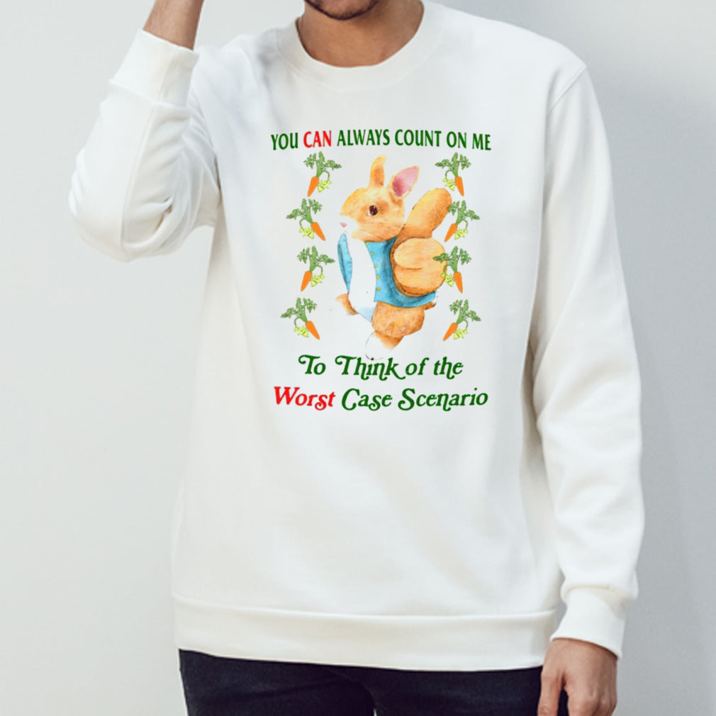 Rabbit you can always count on me to think of the worst case scenario shirt