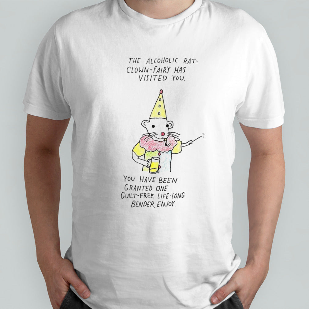 Rat clown the alcoholic rat clown fairy has visited you shirt