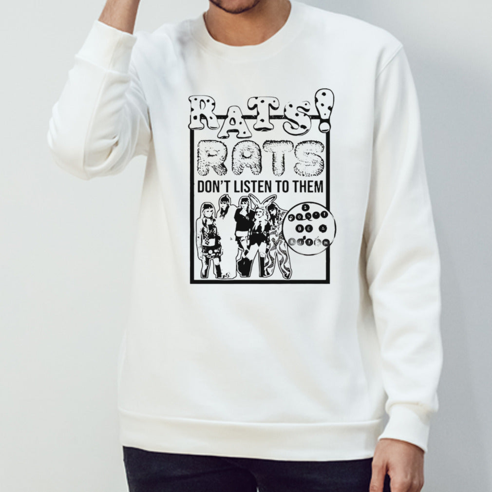 Rats dont listen to them and dont be a bitch shirt