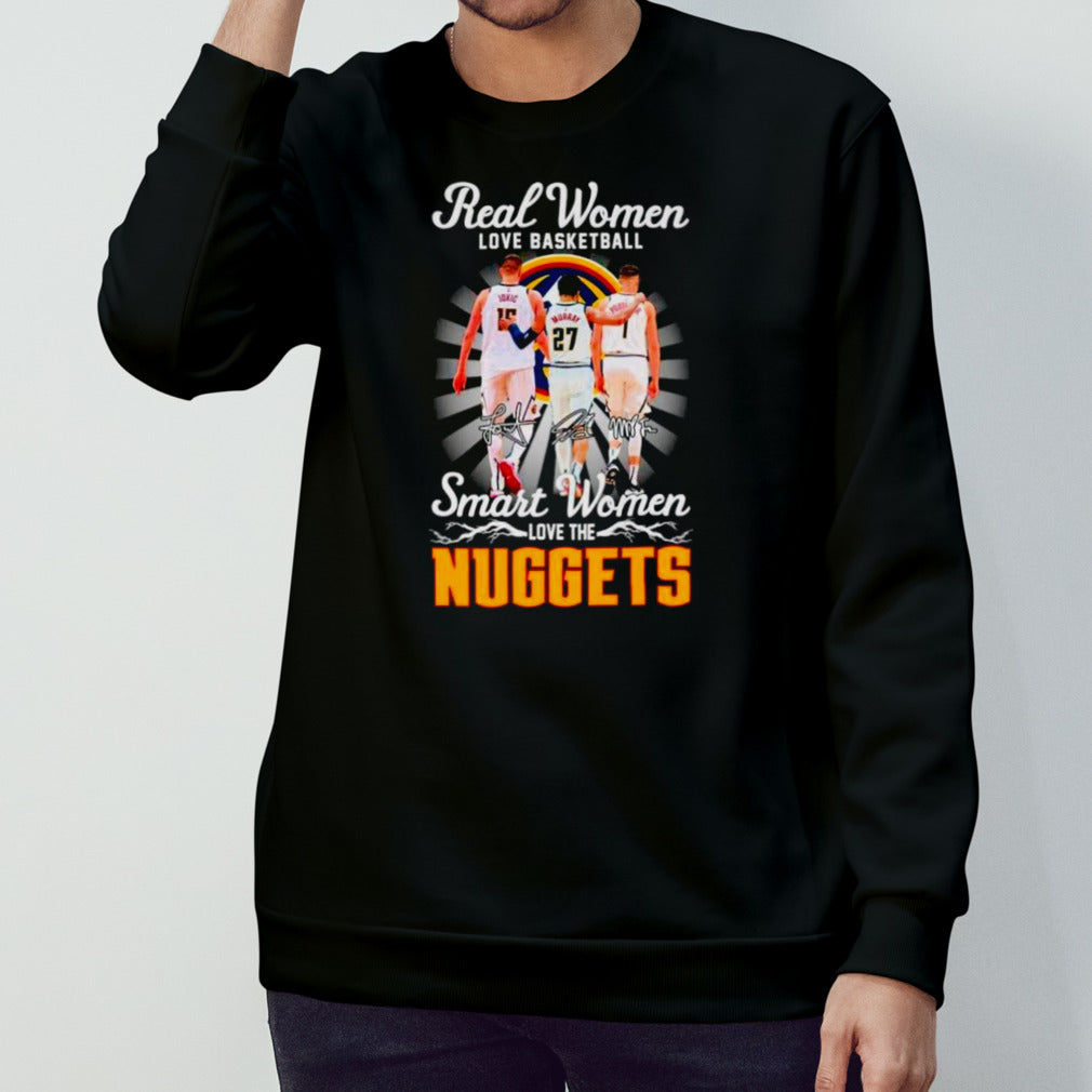 Real woman love basketball smart woman love the Denver Nuggets shirt