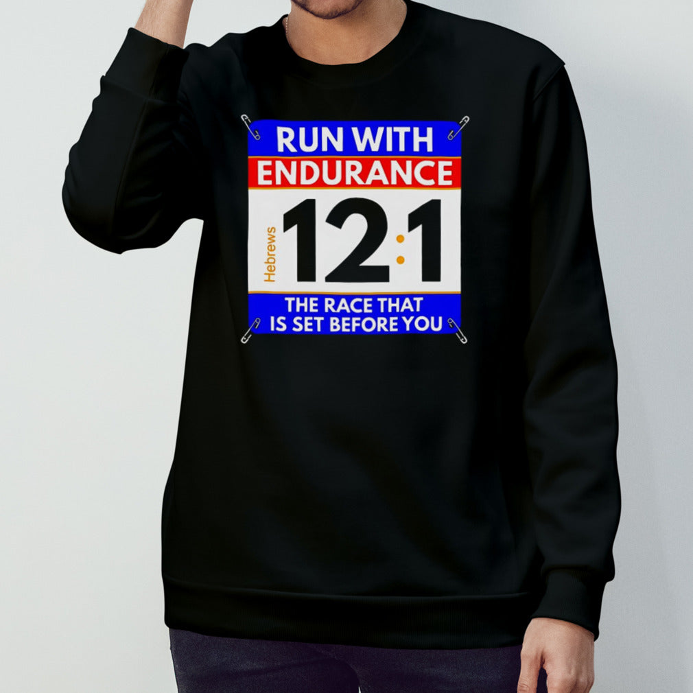 Run with endurance 12 1 the race that is set before you shirt