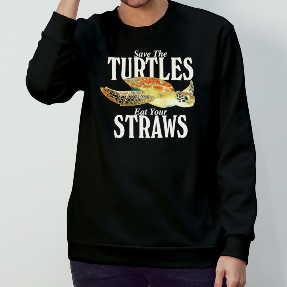 Save the turtles eat your straws shirt