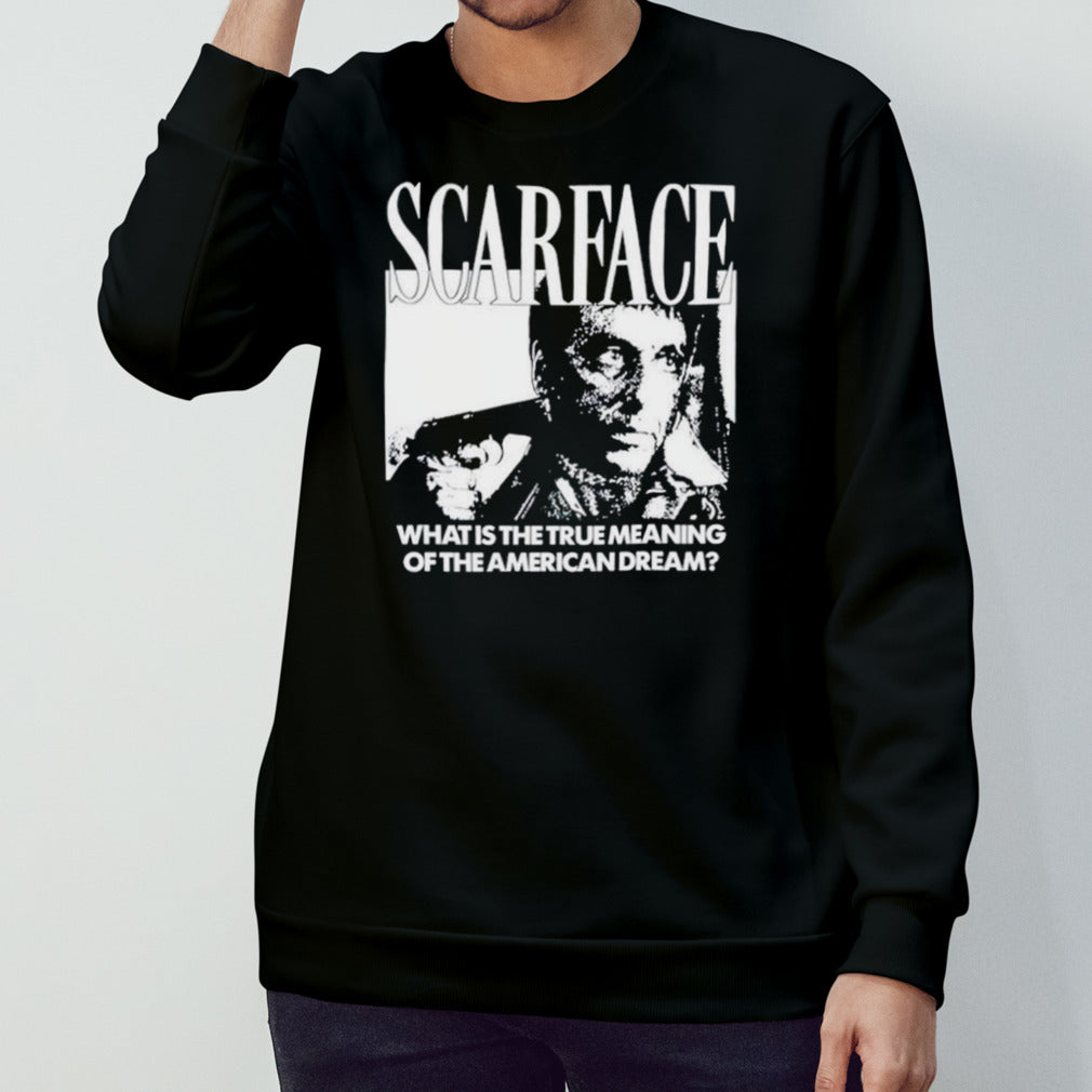 Scarface what is the true meaning of the American dream shirts