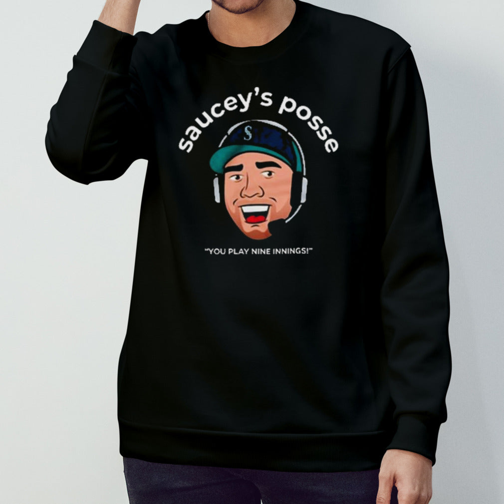 Seattle saucey’s posse you play nine Innings shirt
