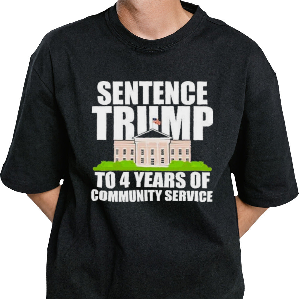 Sentence Trump To 4 Years Of Community Service Pro Trump Shirt