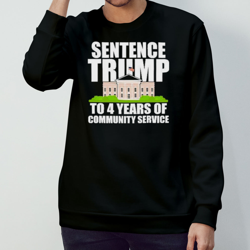 Sentence Trump To 4 Years Of Community Service Pro Trump Shirt