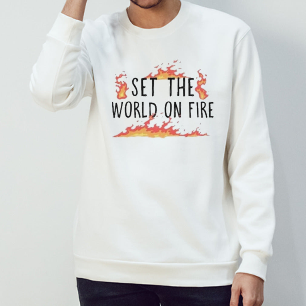 Set The World On Fire Shirt