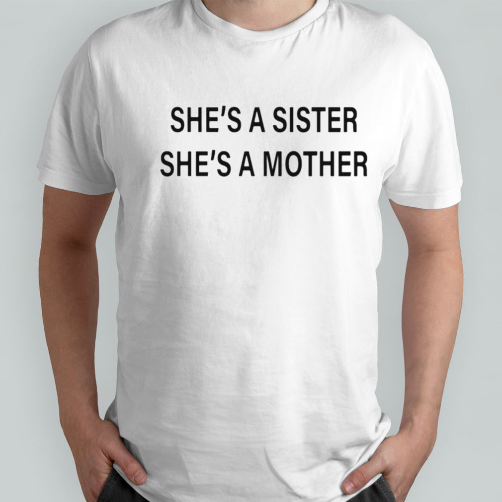 She’s a sister she’s a mother shirt