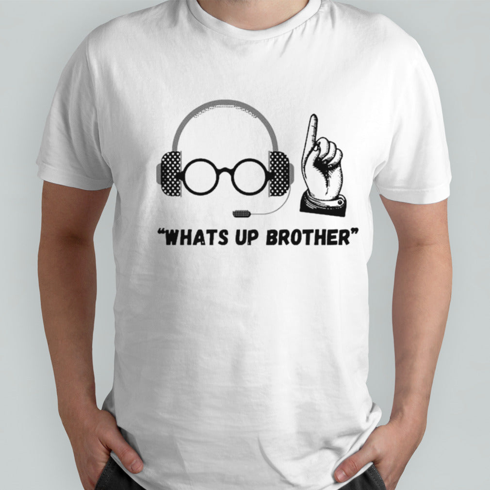 Sketch streamer whats’s up brother shirts