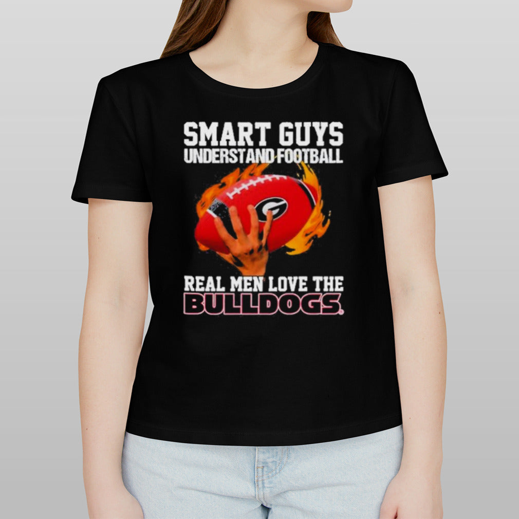 Smart Guys Understand Football Real Men Love The Georgia Bulldogs Shirt