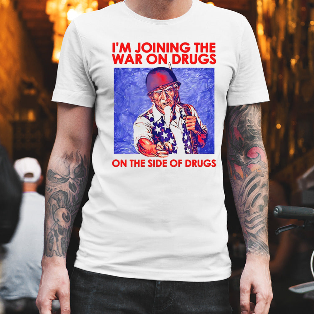 Steve i’m joining the war on drugs on the side of the drugs shirt