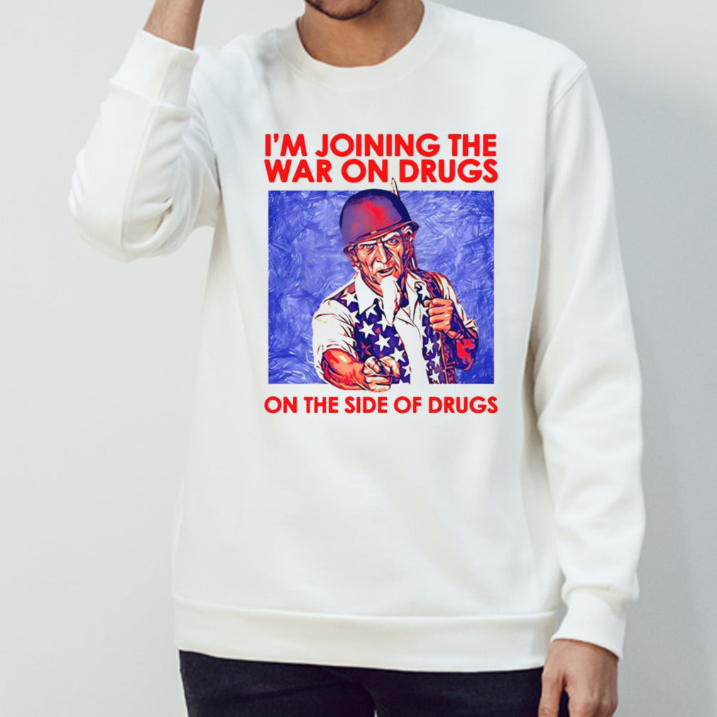 Steve i’m joining the war on drugs on the side of the drugs shirt