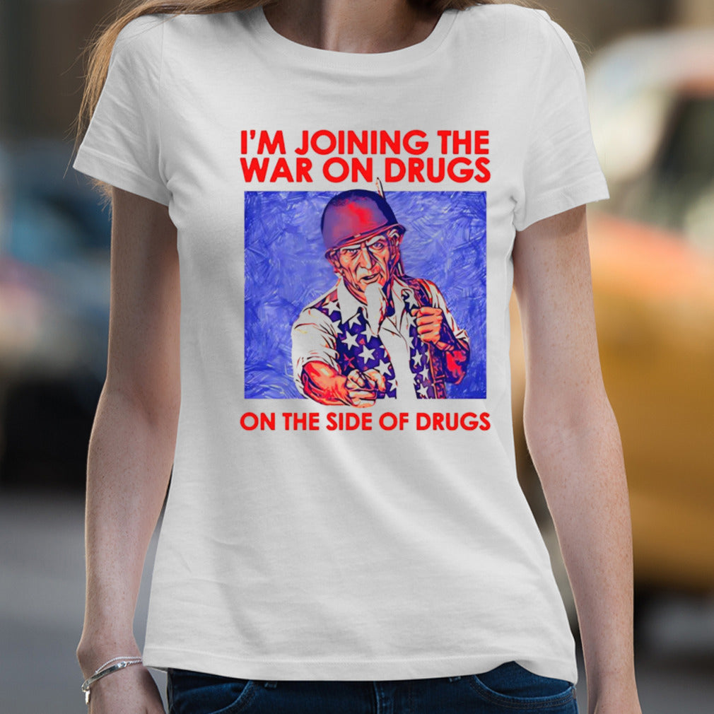 Steve i’m joining the war on drugs on the side of the drugs shirt