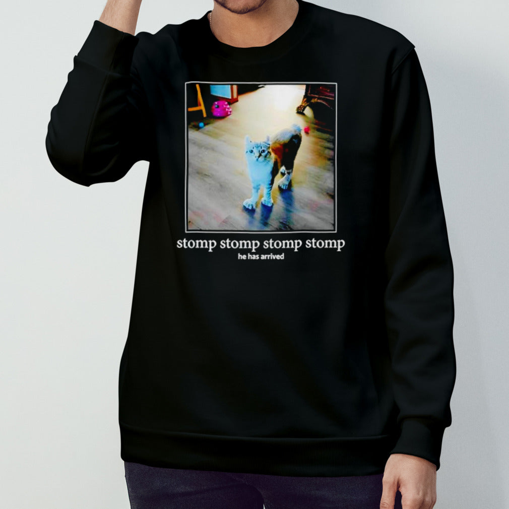 Stomp stomp stomp stomp he has arrived shirts