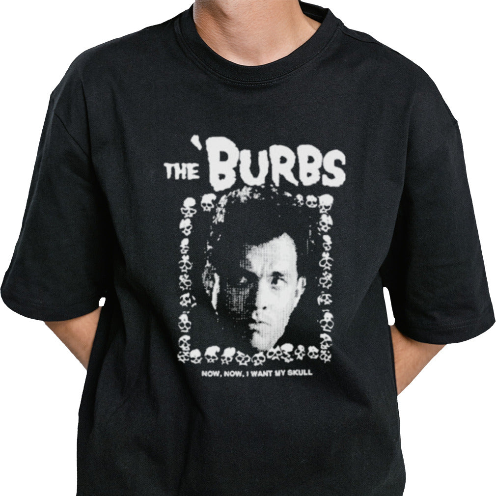 The Burbs Now Now I Want My Skull Shirt