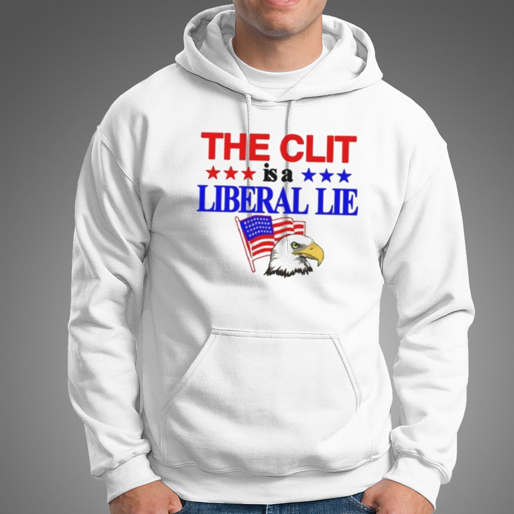 The Clit Is A Liberal Lie Shirt