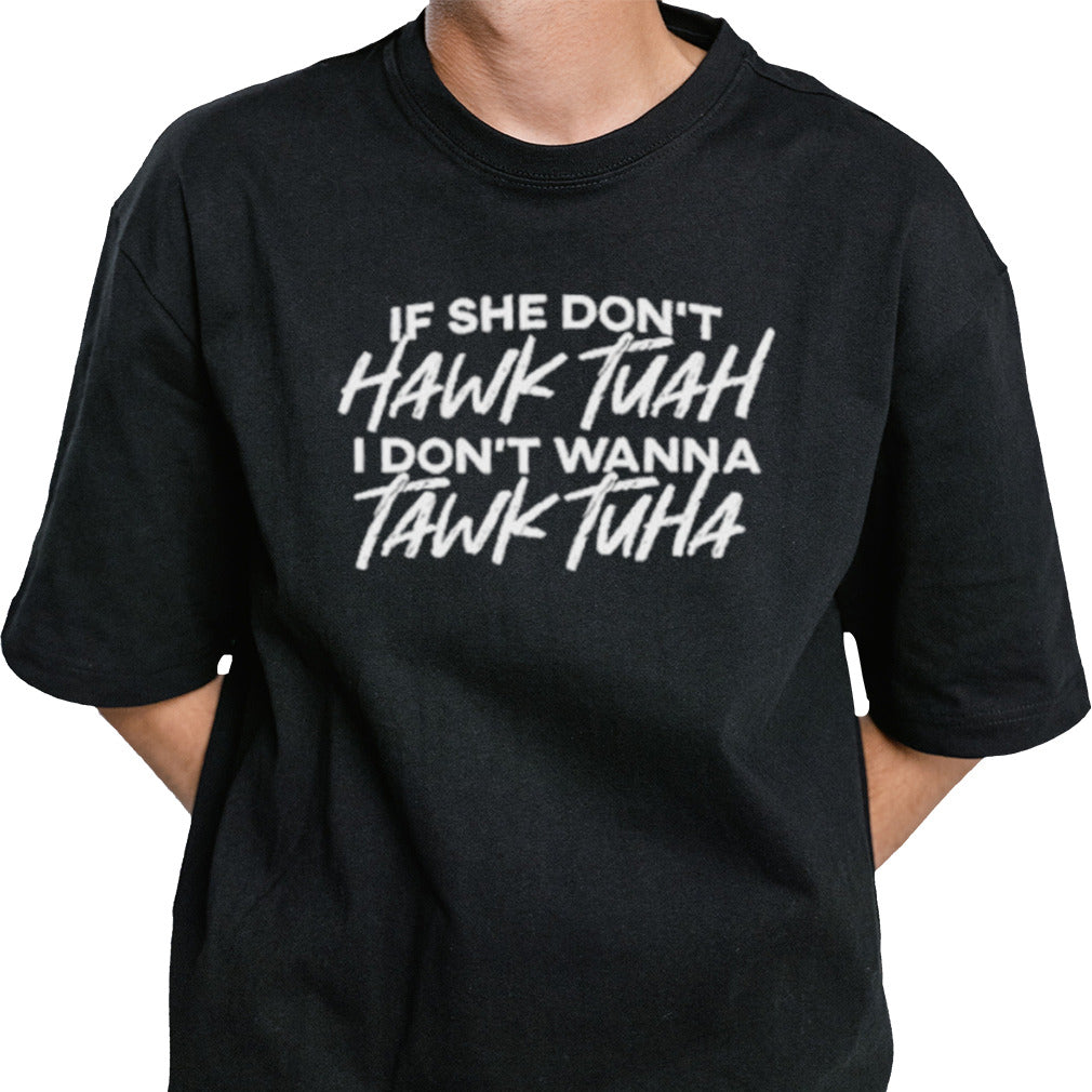 The Tolers If She Don’t Hawk Tuah Shirt