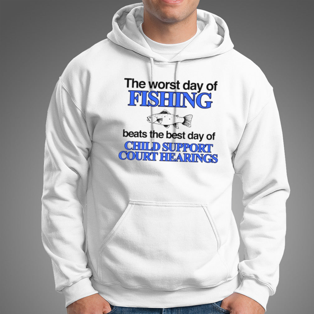 The worst day of fishing beats the best day of child support court hearings shirt