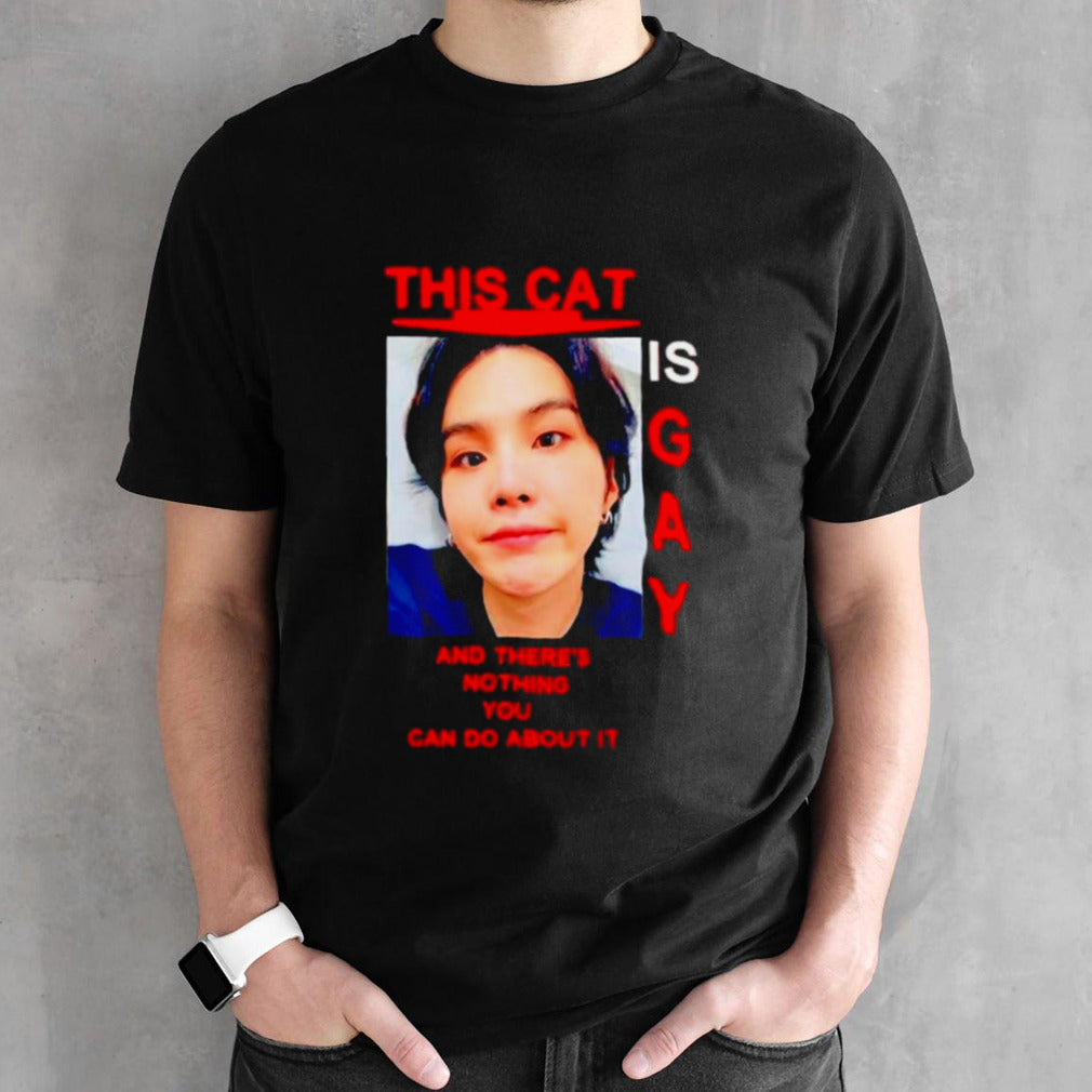 This cat is gay and theres’s nothing you can do about it shirts